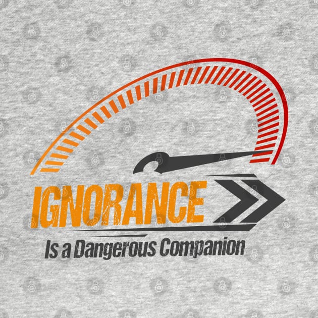 Ignorance is a Dangerous Companion Funny Vintage Style by Benzii-shop 